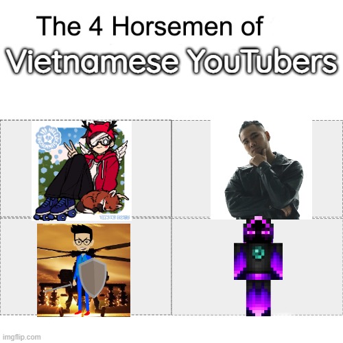 The Four Horseman of Vietnamese Channels! | Vietnamese YouTubers | image tagged in four horsemen | made w/ Imgflip meme maker