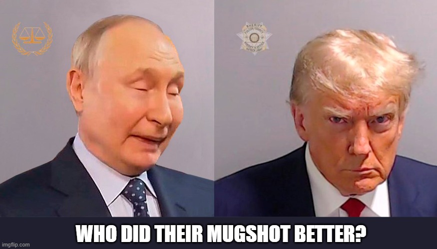 Two of a Kind ... | WHO DID THEIR MUGSHOT BETTER? | image tagged in donald trump,vladimir putin,mugshot | made w/ Imgflip meme maker