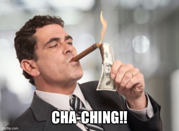 Money cigar | CHA-CHING!! | image tagged in money cigar | made w/ Imgflip meme maker