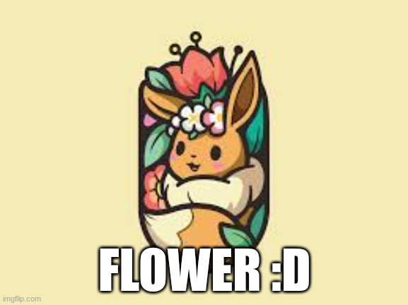 flower :D | FLOWER :D | image tagged in flower | made w/ Imgflip meme maker