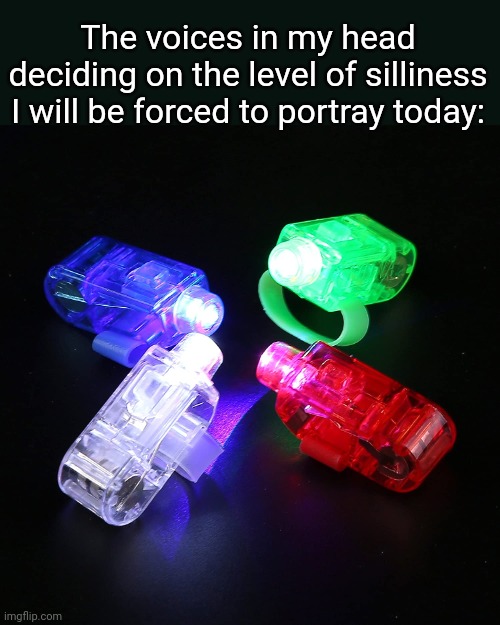 Finger Lights | The voices in my head deciding on the level of silliness I will be forced to portray today: | image tagged in finger lights | made w/ Imgflip meme maker