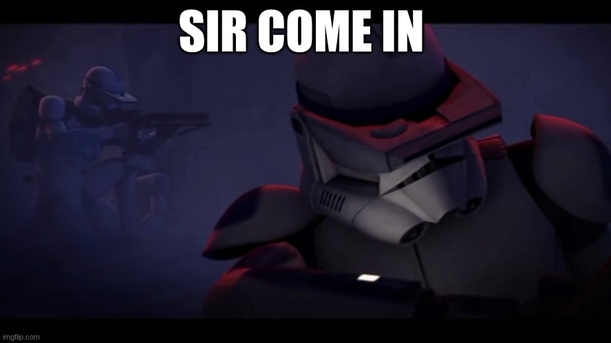 SIR COME IN | made w/ Imgflip meme maker