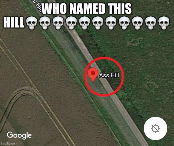 Only in the UK | WHO NAMED THIS HILL💀💀💀💀💀💀💀💀💀💀💀 | image tagged in google maps,sus,uk,memes,funny,skull emoji | made w/ Imgflip meme maker