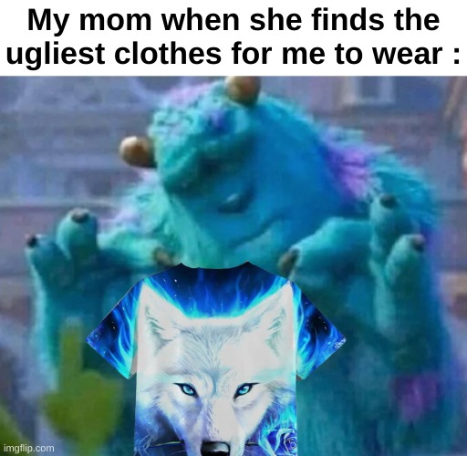 I'm grateful for clothes tho | My mom when she finds the ugliest clothes for me to wear : | image tagged in memes,funny,relatable,clothes,moms,front page plz | made w/ Imgflip meme maker