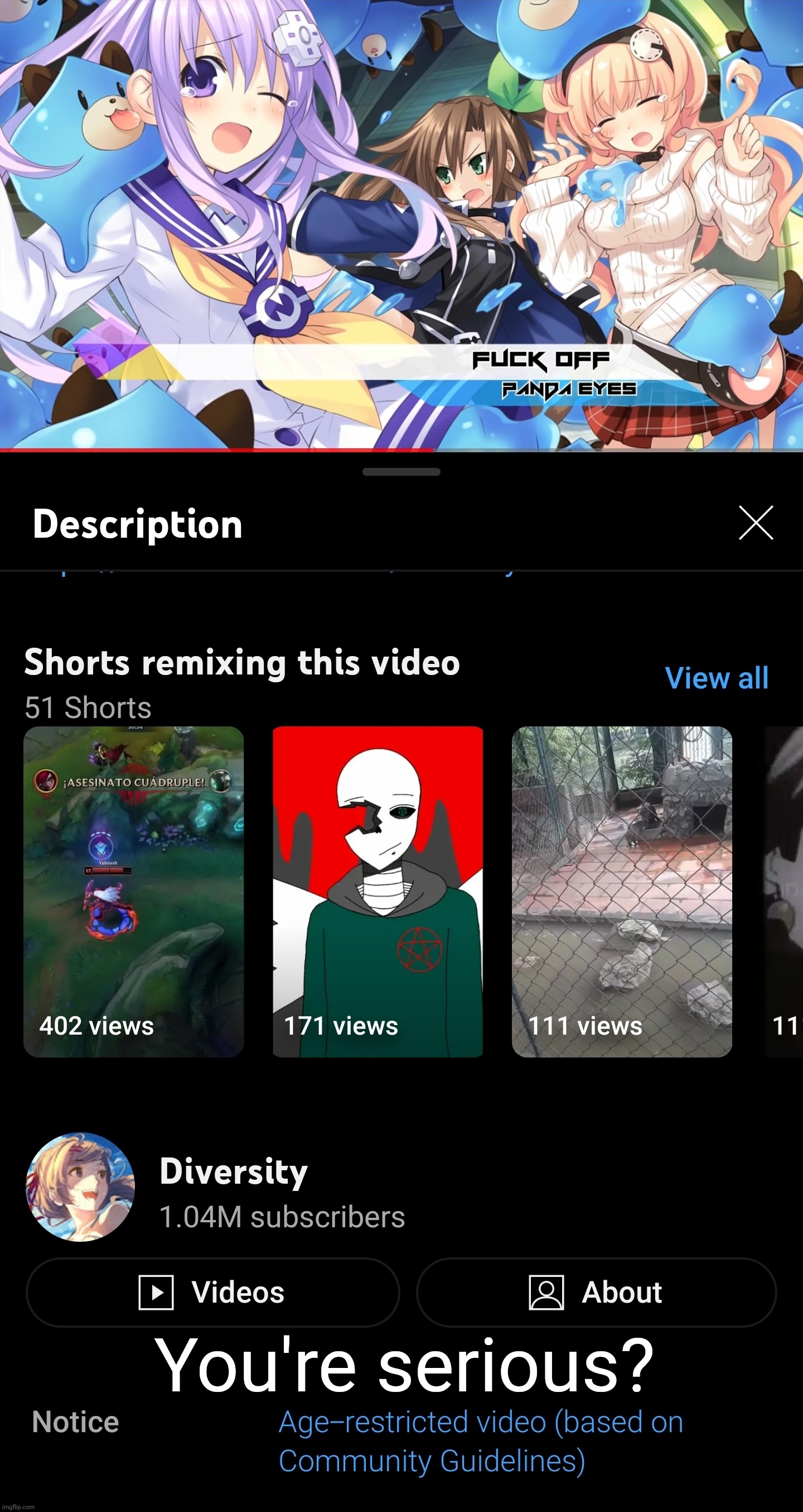 I love it when YouTube age restricts completely normal videos for absolutely no reason! | You're serious? | image tagged in unnecessary censorship | made w/ Imgflip meme maker