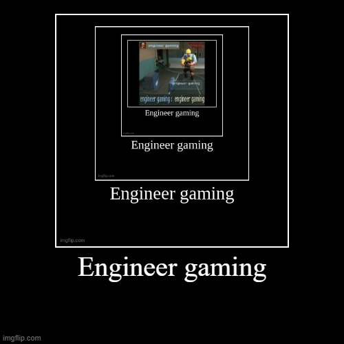 Engineer gaming | | image tagged in funny,demotivationals | made w/ Imgflip demotivational maker