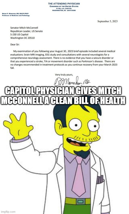 Hi Everybody!!! | CAPITOL PHYSICIAN GIVES MITCH MCCONNELL A CLEAN BILL OF HEALTH | image tagged in dr nick | made w/ Imgflip meme maker