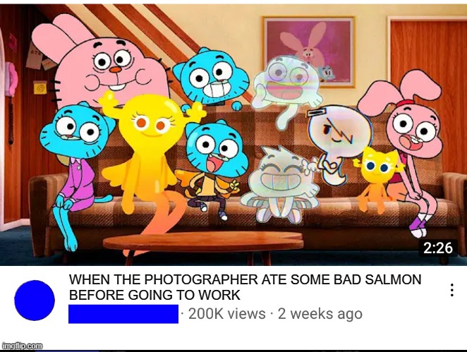 Somebody Call A Doctor | WHEN THE PHOTOGRAPHER ATE SOME BAD SALMON 
BEFORE GOING TO WORK | image tagged in next generation of gumball,funny,memes,the amazing world of gumball,cartoon network,gumball | made w/ Imgflip meme maker