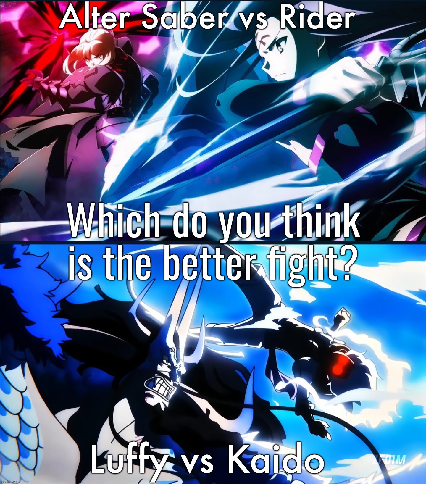 Alter Saber vs Rider; Which do you think is the better fight? Luffy vs Kaido | made w/ Imgflip meme maker