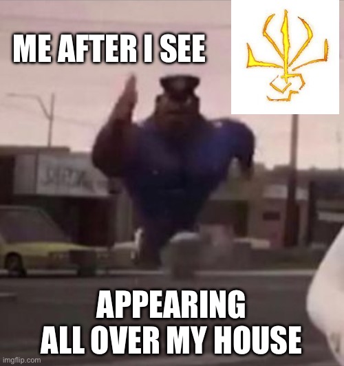 Everybody gangsta until | ME AFTER I SEE APPEARING ALL OVER MY HOUSE | image tagged in everybody gangsta until | made w/ Imgflip meme maker