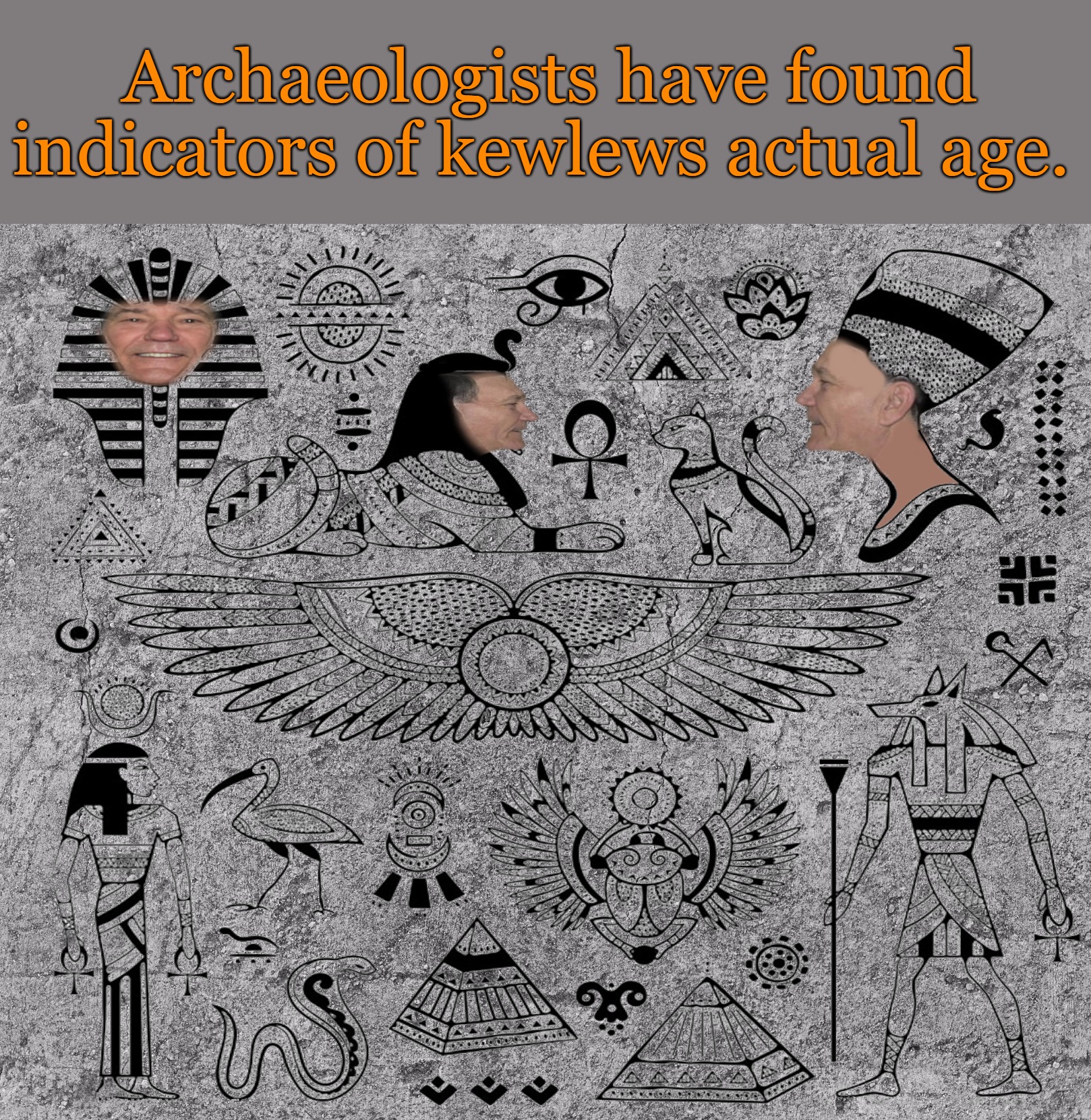 Archaeologists have found indicators of kewlews actual age. | made w/ Imgflip meme maker