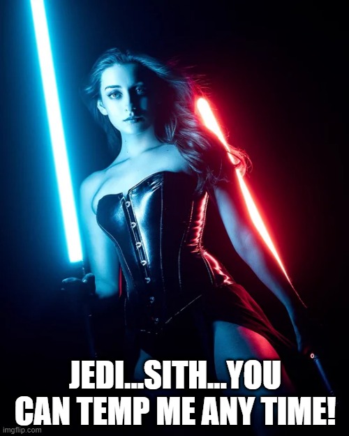 May This FOX Be With You | JEDI...SITH...YOU CAN TEMP ME ANY TIME! | image tagged in star wars | made w/ Imgflip meme maker