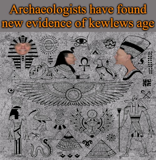 The truth is out | Archaeologists have found new evidence of kewlews age | image tagged in kewlews age,kewlew | made w/ Imgflip meme maker