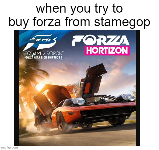 gamestop rip-off | when you try to buy forza from stamegop | image tagged in gamestop | made w/ Imgflip meme maker