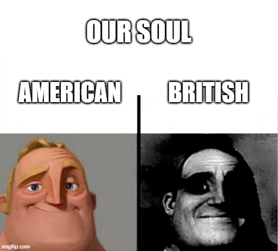 thou art an imprudent our soul | OUR SOUL; BRITISH; AMERICAN | image tagged in teacher's copy | made w/ Imgflip meme maker