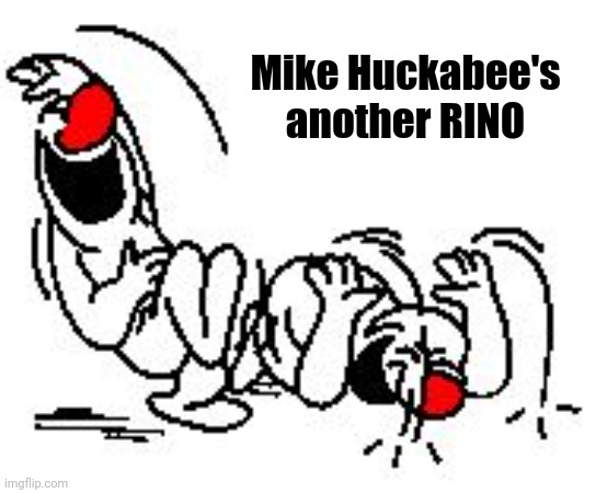 LOL Hysterically | Mike Huckabee's another RINO | image tagged in lol hysterically | made w/ Imgflip meme maker