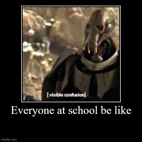 Epic fact | Everyone at school be like | | image tagged in funny,demotivationals | made w/ Imgflip demotivational maker