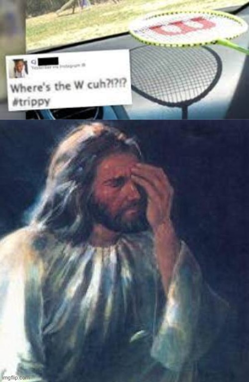 where do you think the freaking w is | image tagged in jesus facepalm | made w/ Imgflip meme maker