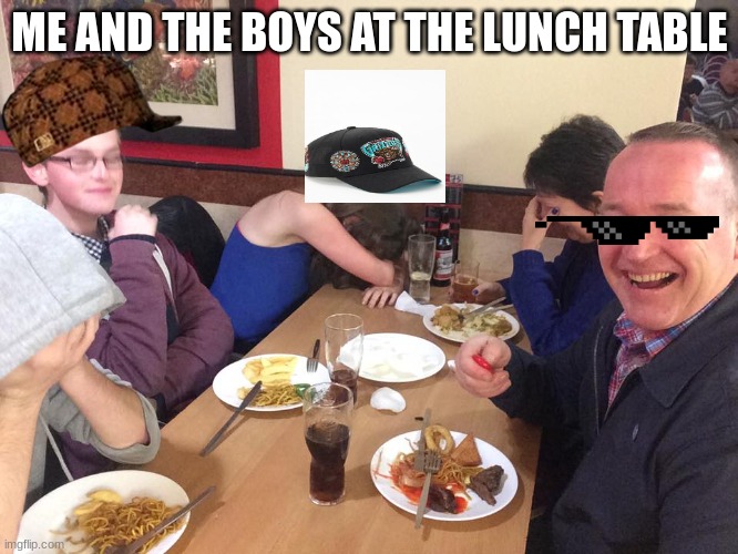 Dad Joke Meme | ME AND THE BOYS AT THE LUNCH TABLE | image tagged in dad joke meme | made w/ Imgflip meme maker