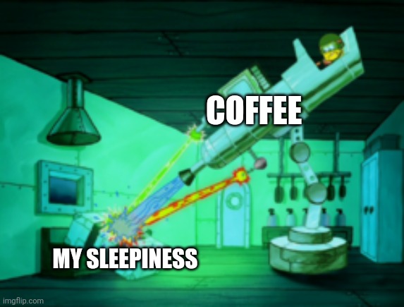I'm very tired. Time for coffee | COFFEE; MY SLEEPINESS | image tagged in spotmaster 6000,coffee,jpfan102504 | made w/ Imgflip meme maker