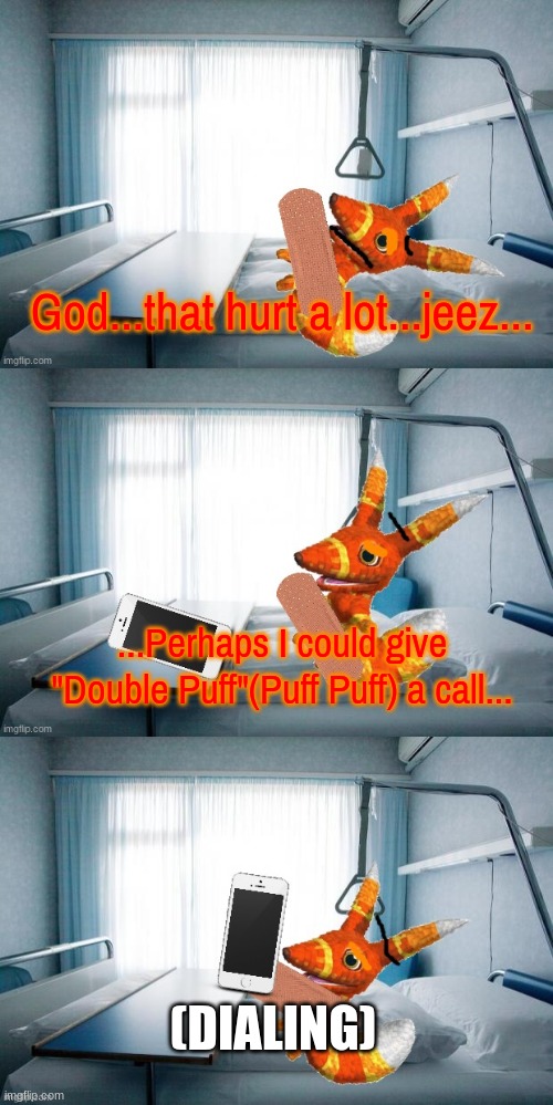 will soon submit in Team Morshu...soon anyway. | God...that hurt a lot...jeez... ...Perhaps I could give "Double Puff"(Puff Puff) a call... (DIALING) | made w/ Imgflip meme maker