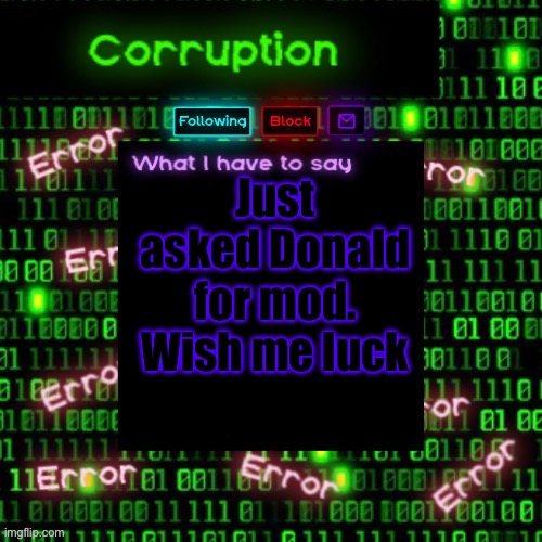 Kind of nervous | Just asked Donald for mod. Wish me luck | image tagged in corruption 2 | made w/ Imgflip meme maker