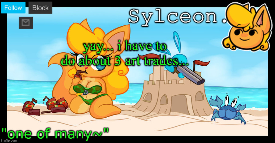 sylceon's anna temp :D | yay... i have to do about 3 art trades... | image tagged in sylceon's anna temp d | made w/ Imgflip meme maker