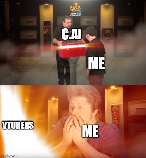 opening box | C.AI; ME; VTUBERS; ME | image tagged in opening box | made w/ Imgflip meme maker