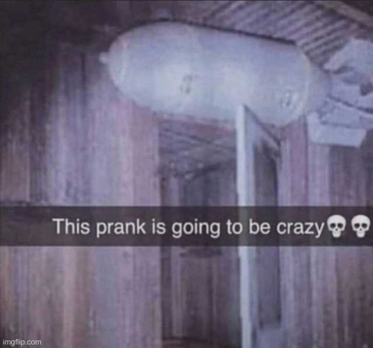 image tagged in this prank going to be crazy | made w/ Imgflip meme maker