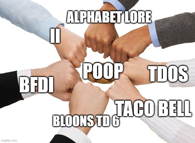 hands unity | ALPHABET LORE; II; POOP; TDOS; BFDI; TACO BELL; BLOONS TD 6 | image tagged in hands unity,bfdi,bfb,inanimate insanity,the daily object show | made w/ Imgflip meme maker