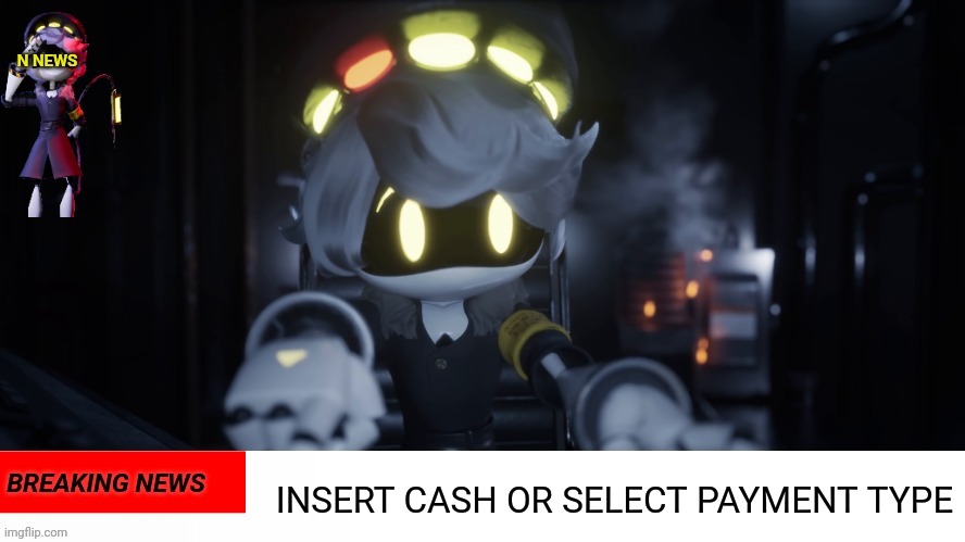 N's news | INSERT CASH OR SELECT PAYMENT TYPE | image tagged in n's news | made w/ Imgflip meme maker