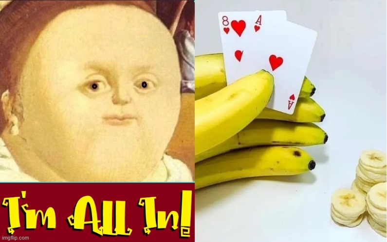 Aces 'n 8s and The Dead Man Ain't Me | image tagged in vince vance,cards,bananas,memes,fine art,texas hold em | made w/ Imgflip meme maker