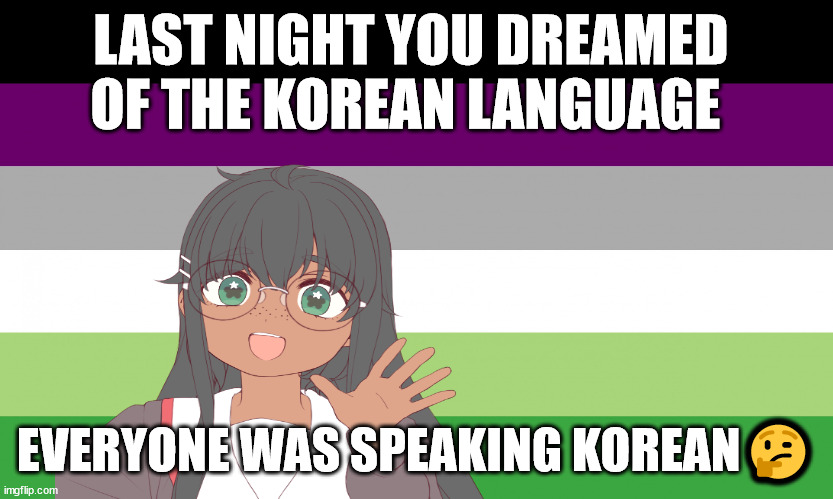 no one from pet shop boys will die tomorrow | LAST NIGHT YOU DREAMED 
OF THE KOREAN LANGUAGE; EVERYONE WAS SPEAKING KOREAN🤔 | image tagged in no one from queen will die this weekend | made w/ Imgflip meme maker