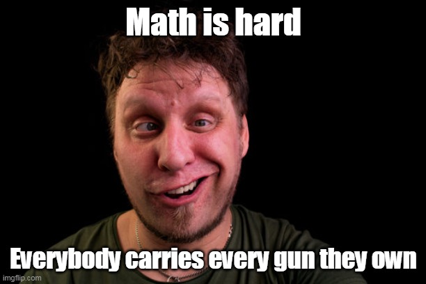 Math is hard Everybody carries every gun they own | made w/ Imgflip meme maker