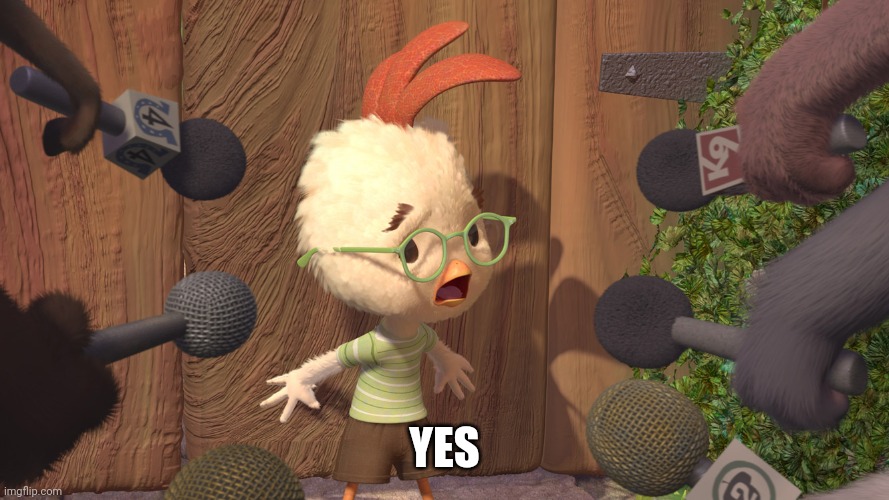 Chicken Little | YES | image tagged in chicken little | made w/ Imgflip meme maker