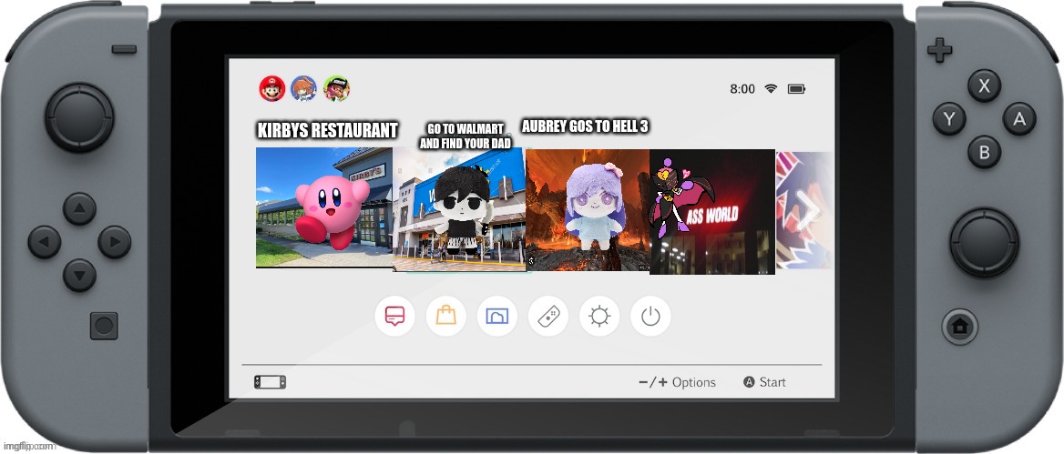 Nintendo Switch Home Menu | AUBREY GOS TO HELL 3; GO TO WALMART AND FIND YOUR DAD; KIRBYS RESTAURANT | image tagged in nintendo switch home menu | made w/ Imgflip meme maker