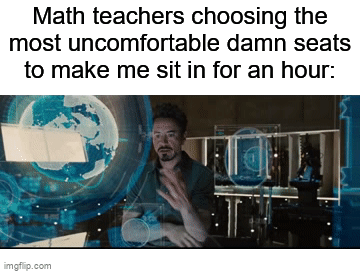 They always choose the hard metal ones with the non-detachable seat ಥ_ಥ | Math teachers choosing the most uncomfortable damn seats to make me sit in for an hour: | image tagged in gifs,memes,funny,true story,relatable memes,school | made w/ Imgflip video-to-gif maker