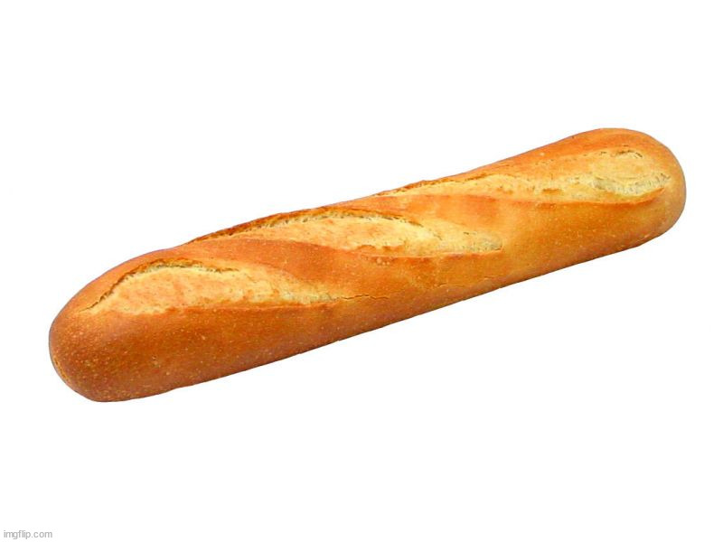 Someone dared me to post a picture of a baguette in fun today, I accepted the dare | image tagged in baguette,memes,funny,bread,random,wtf | made w/ Imgflip meme maker