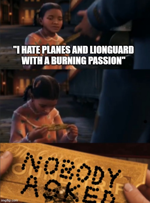 Polar Expressed Nobody Asked | "I HATE PLANES AND LIONGUARD
WITH A BURNING PASSION" | image tagged in polar expressed nobody asked | made w/ Imgflip meme maker