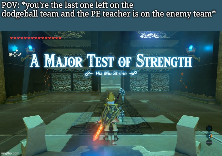 A Major Test of Strength | POV: *you're the last one left on the dodgeball team and the PE teacher is on the enemy team* | image tagged in a major test of strength | made w/ Imgflip meme maker