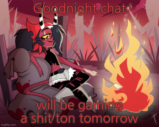 Sallie May | Goodnight chat; will be gaming a shit ton tomorrow | image tagged in sallie may | made w/ Imgflip meme maker