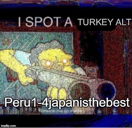 Come on... It's September... | Peru1-4japanisthebest | image tagged in i spot a turkey alt | made w/ Imgflip meme maker