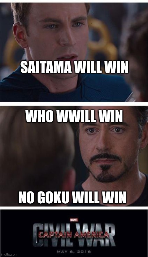 Marvel Civil War 1 | SAITAMA WILL WIN; WHO WWILL WIN; NO GOKU WILL WIN | image tagged in memes,marvel civil war 1 | made w/ Imgflip meme maker