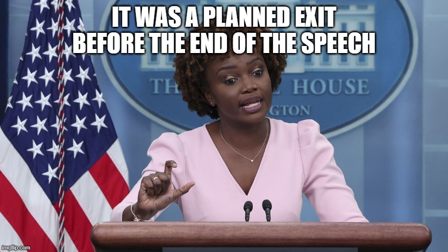 Karine Jean Pierre | IT WAS A PLANNED EXIT BEFORE THE END OF THE SPEECH | image tagged in karine jean pierre | made w/ Imgflip meme maker