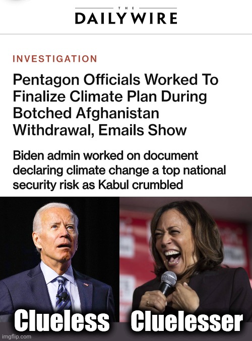 Incompetence is their super power | Cluelesser; Clueless | image tagged in joe biden,kamala laughing,afghanistan,disaster,climate change,clueless | made w/ Imgflip meme maker