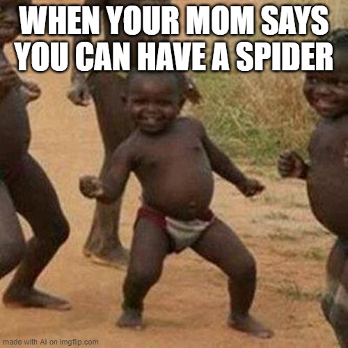 ai generated meme | WHEN YOUR MOM SAYS YOU CAN HAVE A SPIDER | image tagged in memes,third world success kid,what | made w/ Imgflip meme maker