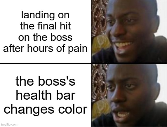 I hate it when boss fights do this | landing on the final hit on the boss after hours of pain; the boss's health bar changes color | image tagged in oh yeah oh no | made w/ Imgflip meme maker