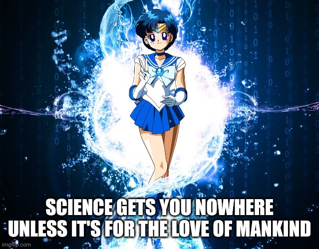 Sailor Moon Science | SCIENCE GETS YOU NOWHERE UNLESS IT'S FOR THE LOVE OF MANKIND | image tagged in sailor moon,science,quotes,memes,comics/cartoons | made w/ Imgflip meme maker