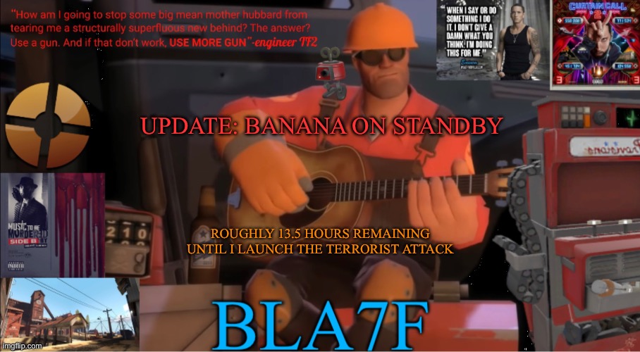 Dont take this too seriously its just a mario kart banana | UPDATE: BANANA ON STANDBY; ROUGHLY 13.5 HOURS REMAINING UNTIL I LAUNCH THE TERRORIST ATTACK | image tagged in bla7f template remake | made w/ Imgflip meme maker