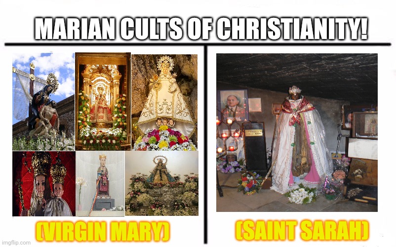 Who Would Win Blank | MARIAN CULTS OF CHRISTIANITY! (SAINT SARAH); (VIRGIN MARY) | image tagged in memes,virgin,mary | made w/ Imgflip meme maker